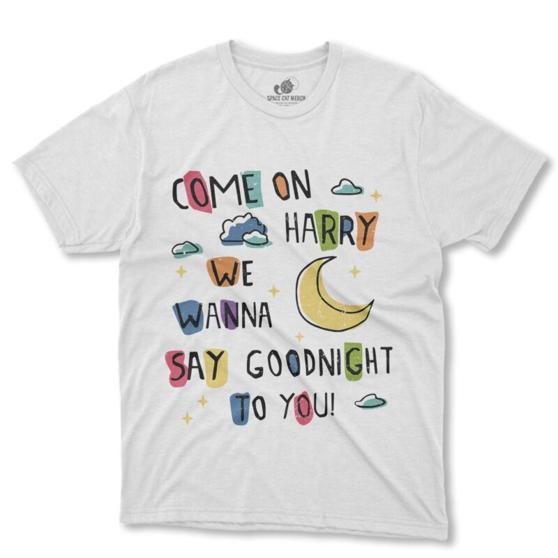 Playera | Come On Harry We Wanna Say Goodnight Harry Styles