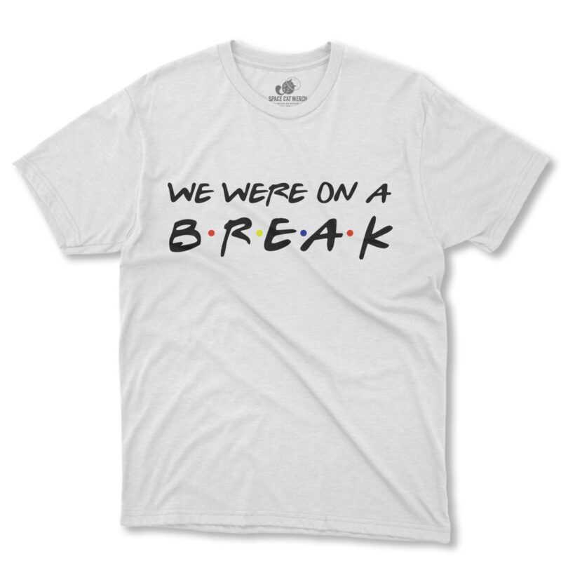 Playera | Friends We Were On A Break