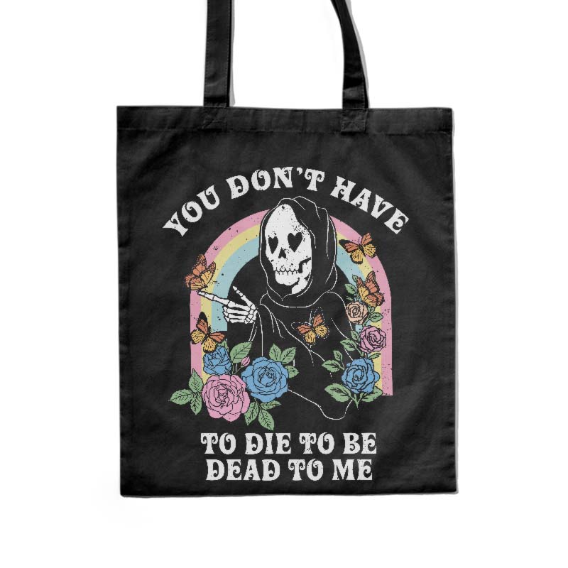 Totebag de You Dont Have To Die To Be Dead To Me